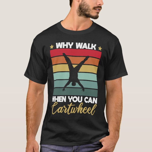 Camiseta Gymnastic Why Walk When You Can Cartwheel (Frente)
