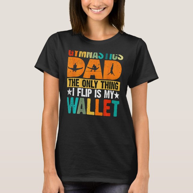 Camiseta Gymnastics Dad The Only Thing I Flip Is My Wallet  (Frente)
