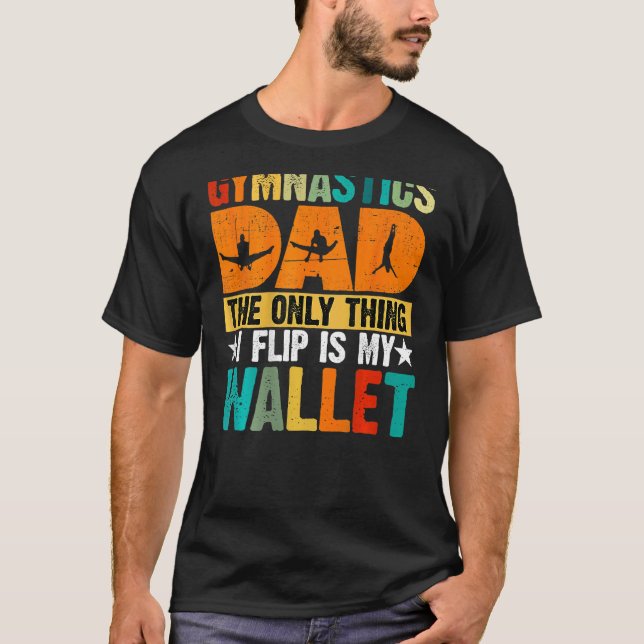 Camiseta Gymnastics Dad The Only Thing I Flip Is My Wallet  (Frente)