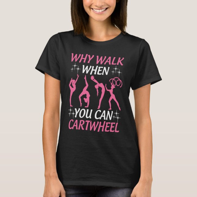 Camiseta Gymnastics  Tumbling Why Walk When You Can Cartwhe (Frente)