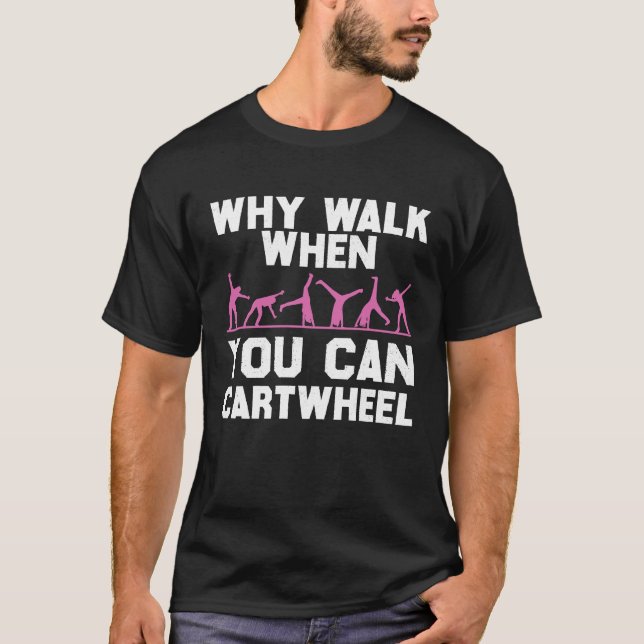 Camiseta Gymnastics  Why Walk When You Can Cartwheel Girls (Frente)