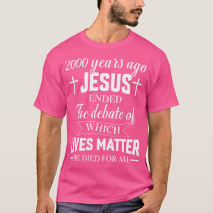 Camiseta Há 2000 Anos, Jesus Acabou O Debate Christian