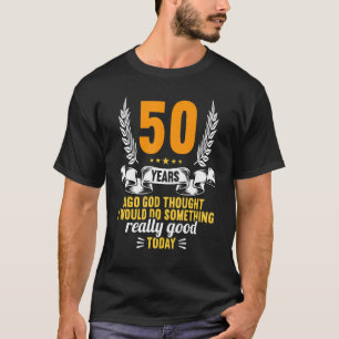 Camiseta Há 50 Anos Deus Pensou Em Algo Bom 50º Nascimento