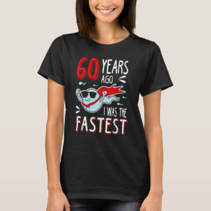 Camiseta Há 60 Anos Eu Era O Aniversário Mais Rápido
