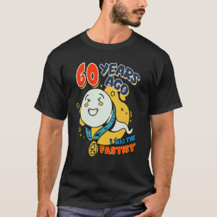 Camiseta Há 60 Anos Eu Era O Aniversário Mais Rápido