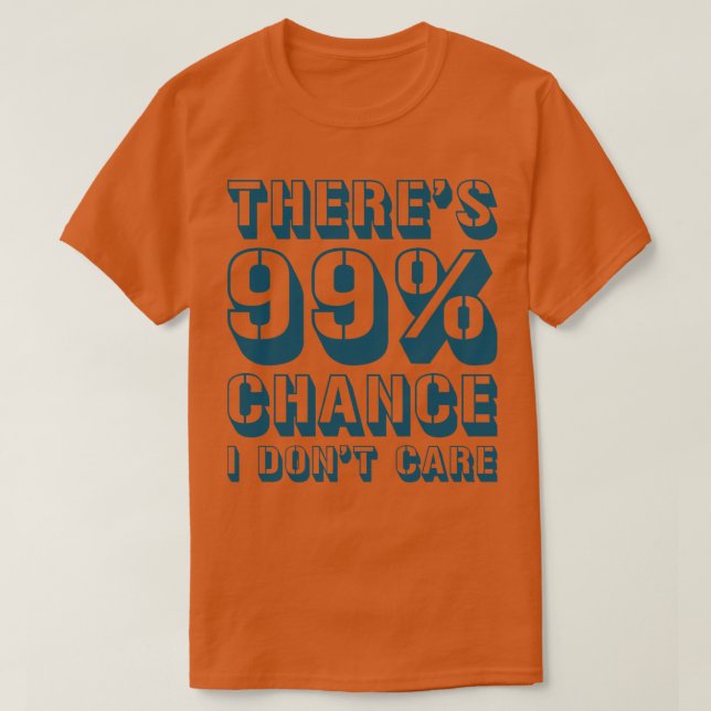Camiseta Há 99 Chance I Dont e 1 (Frente do Design)