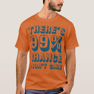 Camiseta Há 99 Chance I Dont e 1