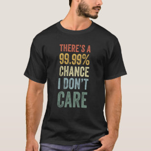 Camiseta Há 99 chances de eu não me importar
