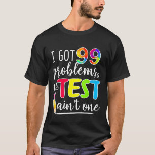 Camiseta Há 99 Problemas no Dia de Teste dos Professores