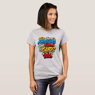 Camiseta Há algo difícil demais para Deus? Não