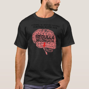 Camiseta Há algo errado com sua Medula Oblongata
