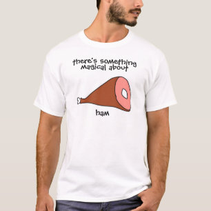 Camiseta Há algo mágico sobre o presunto
