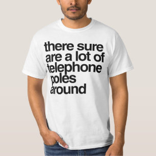 Camiseta Há certamente muitos postes telefônicos por aí