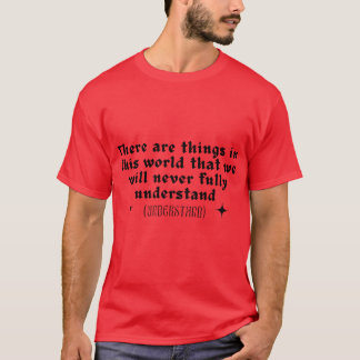 Camiseta Há coisas neste mundo que nunca vamos