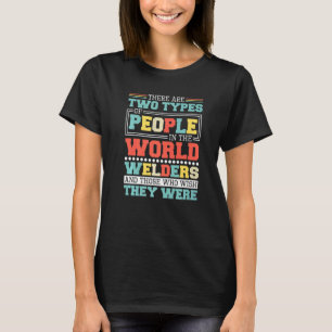 Camiseta Há Dois Tipos De Pessoas Neste Soldador Mundial