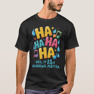 Camiseta HA HA HA... Sim, É uma Questão de Rir