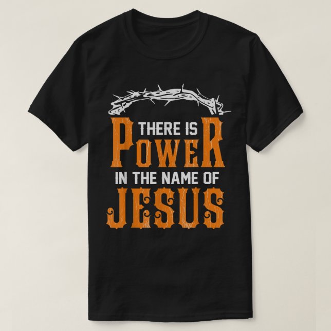 Camiseta Há poder em nome de Jesus T-Shirt (Frente do Design)