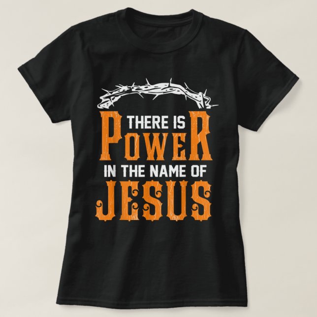 Camiseta Há poder em nome de Jesus T-Shirt (Frente do Design)