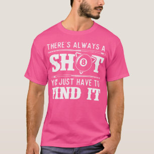 Camiseta Há Sempre Um Jogador De Piscina De Bola 8 Com Shot