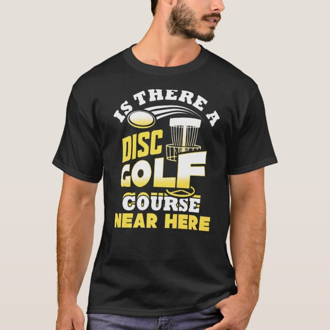 Camiseta Há Um Curso De Golfe De Disco Perto Daqui, Frisbee (Frente)