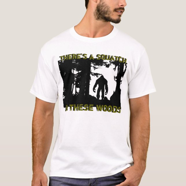 Camiseta Há um squatch nestas madeiras (Frente)