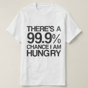 Camiseta Há uma possibilidade que 99,9% eu estou com fome