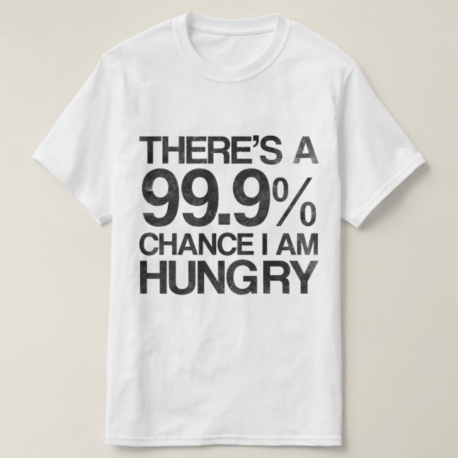 Camiseta Há uma possibilidade que 99,9% eu estou com fome (Frente do Design)