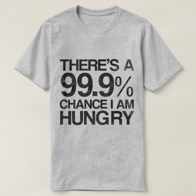 Camiseta Há uma possibilidade que 99,9% eu estou com fome (Frente do Design)