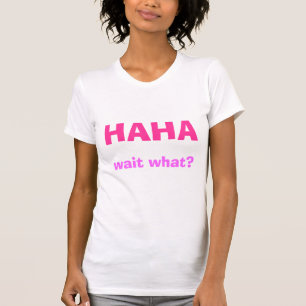 Camiseta HAHA, espera que?