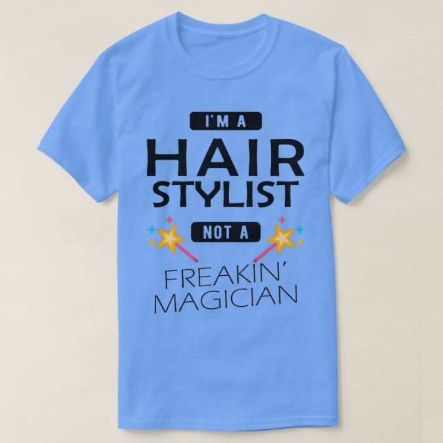 Camiseta Hair Stylist Eu sou um cabeleireiro não uma magia  (Frente do Design)