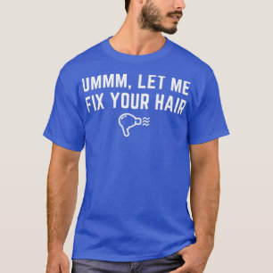 Camiseta Hair Stylist Ummm Deixe-me consertar seu cabeleire
