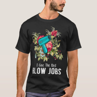 Camiseta Hairdresser I Give The Best Blow Jobs Floral