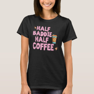 Camiseta Half Baddie Half Coffee Iced Coffee Sayings Tee