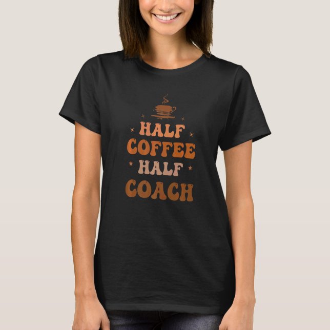 Camiseta Half Coffee Half Coach Groovy Coffee Coach Life Ap (Frente)