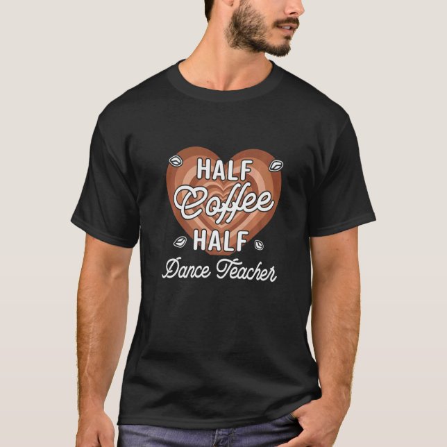 Camiseta Half Coffee Half Dance Teacher (Frente)