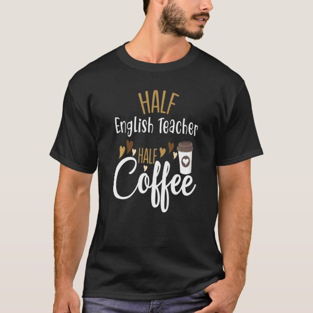 Camiseta Half Coffee Half English Teacher Teacher Inspirati (Frente)
