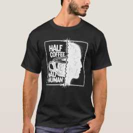 Camiseta Half Coffee, Half Human