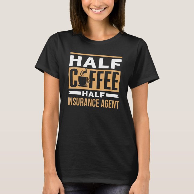 Camiseta Half Coffee Half Insurance Agent Coffees Cafe Sayi (Frente)