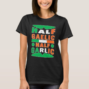 Camiseta Half Gaelic Half Garlic Ireland Flag Funny Rua Pat