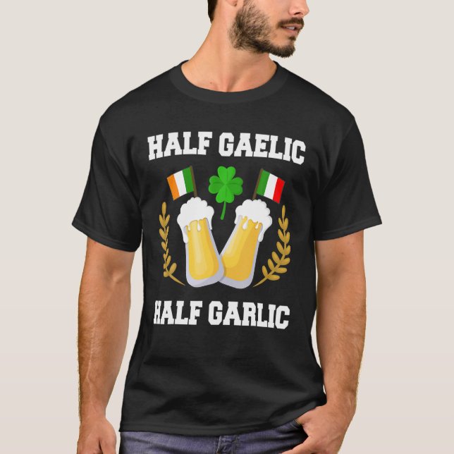Camiseta Half Gaelic Half Garlic Irish Italian St. Patrick' (Frente)