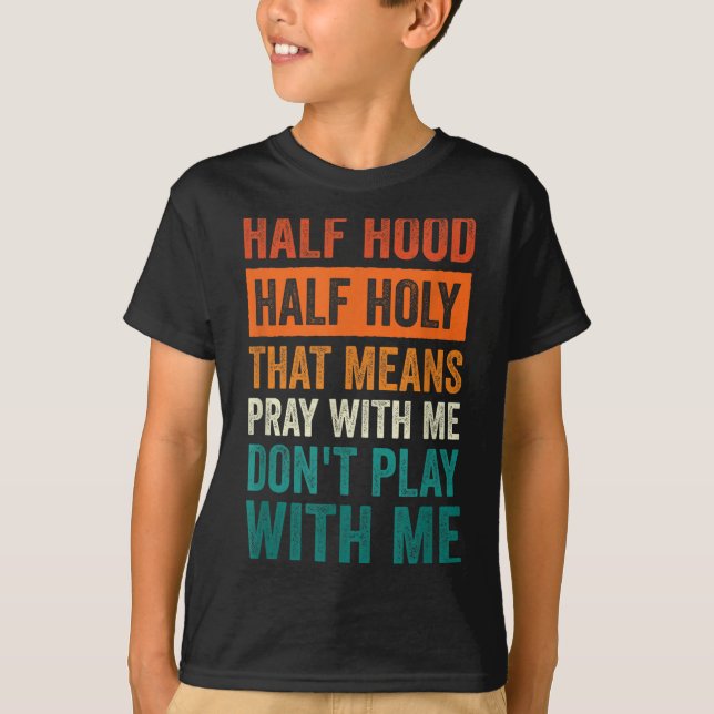 Camiseta Half Hood Half Holy Means Pray With Me Don't Play  (Frente)