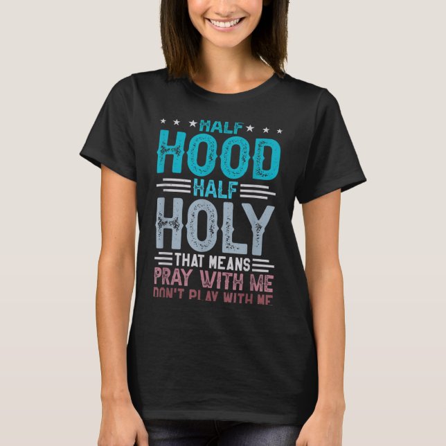 Camiseta Half Hood Half Holy Means Pray With Me Don't Play  (Frente)