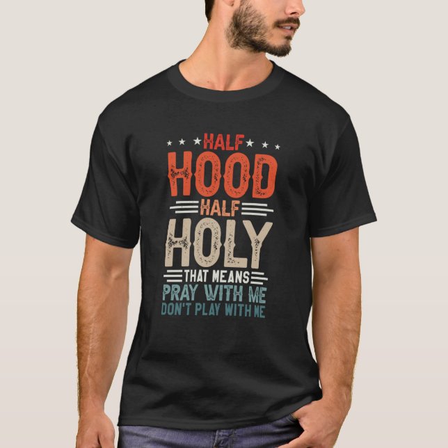 Camiseta Half Hood Half Holy Means Pray With Me Don't Play  (Frente)