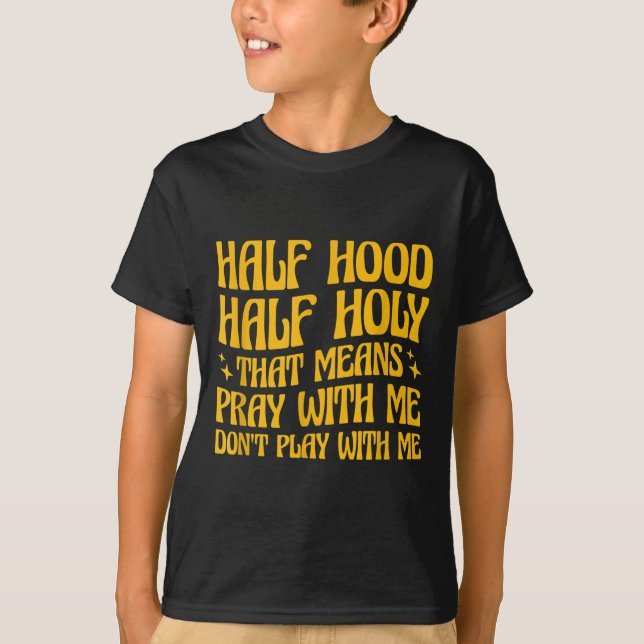 Camiseta Half Hood Half Holy Means Pray With Me Don't Play  (Frente)
