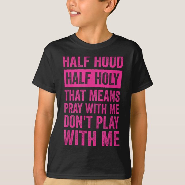 Camiseta Half Hood Half Holy Means Pray With Me Don't Play  (Frente)