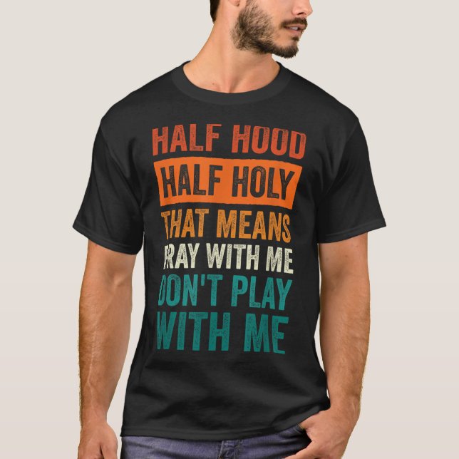 Camiseta Half Hood Half Holy Means Pray With Me Don't Play  (Frente)