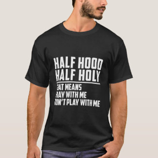 Camiseta Half Hood Half Holy Pray With Me Don'T Play With M