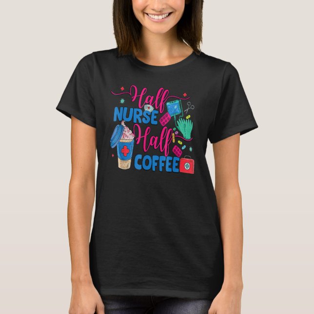 Camiseta Half Nurse Coffee Nurse For Nurse Week  Nurse (Frente)