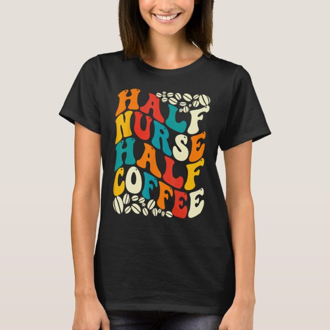Camiseta Half Nurse Coffee Nurse  Nurse Week   Nurse (Frente)