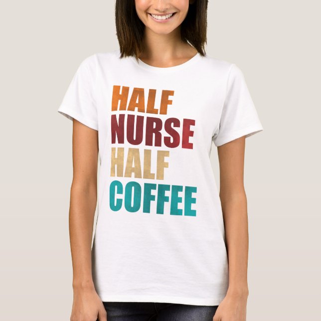Camiseta Half Nurse Half Coffee Funny Nurse (Frente)